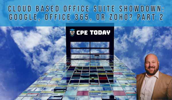 Cloud Based Office Suite Showdown Google Workspace, Microsoft 365 or Zoho -  Part 2 CPE Course | CPE Today