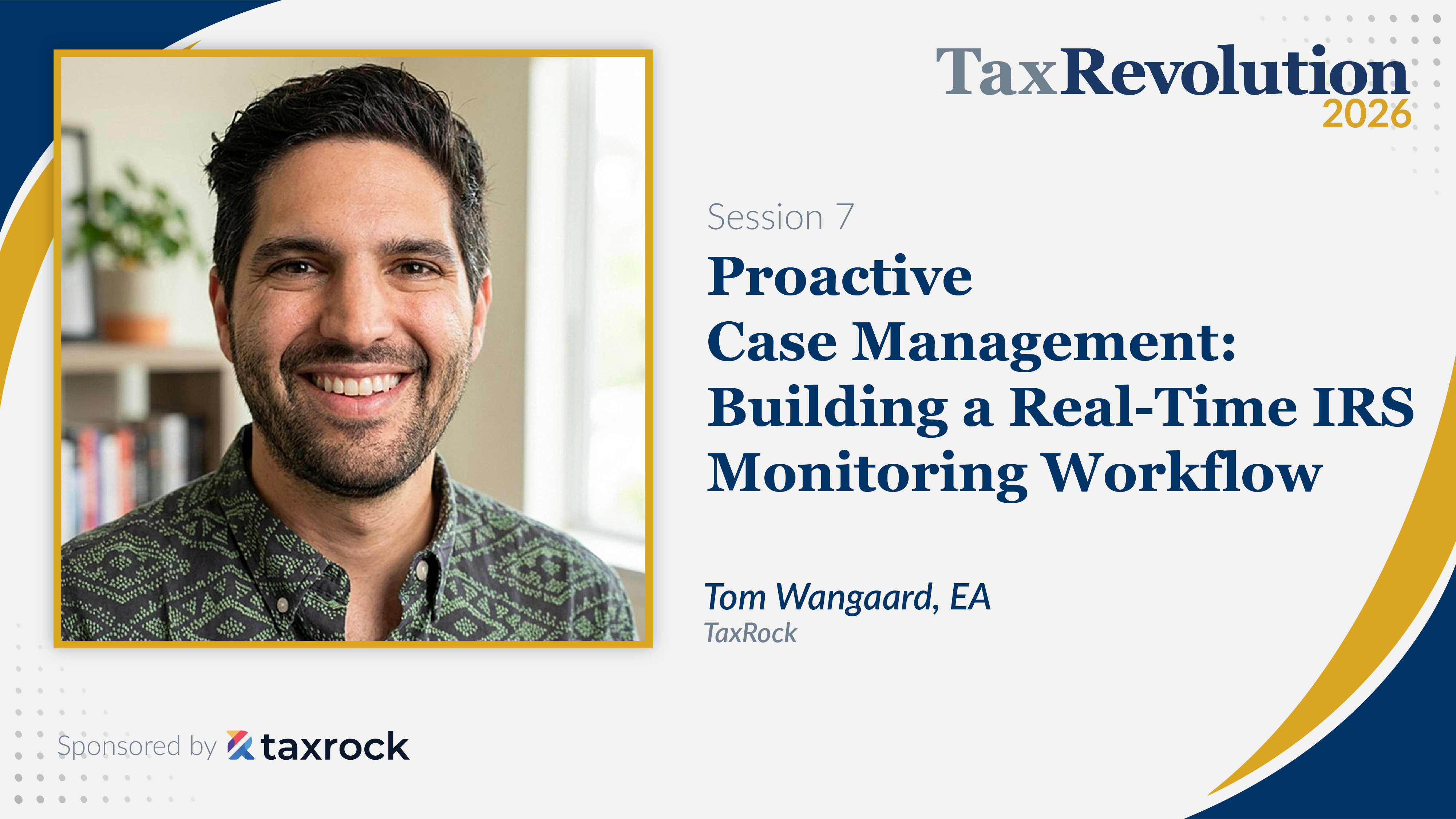 Session 7 — Proactive Case Management: Building a Real-Time IRS Monitoring Workflow
