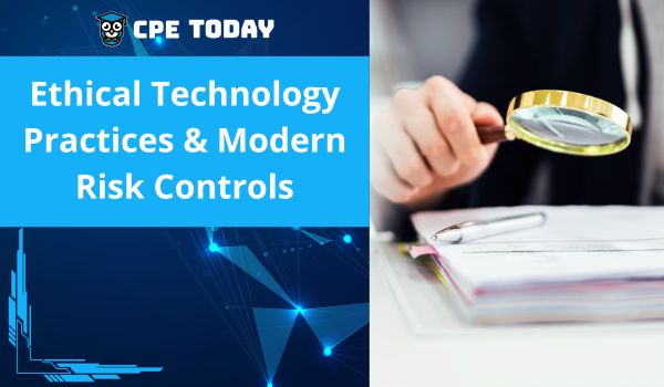 Ethical Technology Practices & Modern Risk Controls